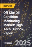 2025 Global Forecast for Off Site Oil Condition Monitoring Market (2026-2031): High Tech Outlook Report- Product Image