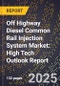 2025 Global Forecast for Off Highway Diesel Common Rail Injection System Market (2026-2031): High Tech Outlook Report - Product Thumbnail Image