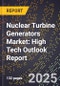 2025 Global Forecast for Nuclear Turbine Generators Market (2026-2031): High Tech Outlook Report - Product Image