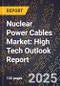 2025 Global Forecast for Nuclear Power Cables Market (2026-2031): High Tech Outlook Report - Product Image