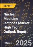 2025 Global Forecast for Nuclear Medicine Isotopes Market (2026-2031): High Tech Outlook Report- Product Image