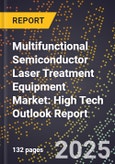 2025 Global Forecast for Multifunctional Semiconductor Laser Treatment Equipment Market (2026-2031): High Tech Outlook Report- Product Image