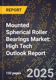 2025 Global Forecast for Mounted Spherical Roller Bearings Market (2026-2031): High Tech Outlook Report- Product Image