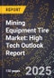2025 Global Forecast for Mining Equipment Tire Market (2026-2031): High Tech Outlook Report - Product Image