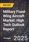 2025 Global Forecast for Military Fixed-Wing Aircraft Market (2026-2031): High Tech Outlook Report - Product Image