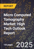2025 Global Forecast for Micro Computed Tomography Market (2026-2031): High Tech Outlook Report- Product Image