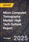 2025 Global Forecast for Micro Computed Tomography Market (2026-2031): High Tech Outlook Report - Product Image