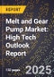 2025 Global Forecast for Melt and Gear Pump Market (2026-2031): High Tech Outlook Report - Product Image