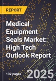 2025 Global Forecast for Medical Equipment Seals Market (2026-2031): High Tech Outlook Report- Product Image