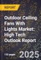 2025 Global Forecast for Outdoor Ceiling Fans With Lights Market (2026-2031): High Tech Outlook Report - Product Image