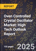 2025 Global Forecast for Oven Controlled Crystal Oscillator Market (2026-2031): High Tech Outlook Report- Product Image