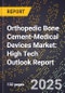 2025 Global Forecast for Orthopedic Bone Cement-Medical Devices Market (2026-2031): High Tech Outlook Report - Product Image