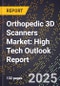 2025 Global Forecast for Orthopedic 3D Scanners Market (2026-2031): High Tech Outlook Report - Product Image
