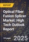 2025 Global Forecast for Optical Fiber Fusion Splicer Market (2026-2031): High Tech Outlook Report - Product Image