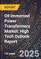 2025 Global Forecast for Oil Immersed Power Transformers Market (2026-2031): High Tech Outlook Report - Product Image