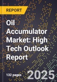 2025 Global Forecast for Oil Accumulator Market (2026-2031): High Tech Outlook Report- Product Image