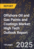 2025 Global Forecast for Offshore Oil and Gas Paints and Coatings Market (2026-2031): High Tech Outlook Report- Product Image