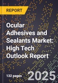 2025 Global Forecast for Ocular Adhesives and Sealants Market (2026-2031): High Tech Outlook Report- Product Image