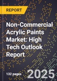 2025 Global Forecast for Non-Commercial Acrylic Paints Market (2026-2031): High Tech Outlook Report- Product Image