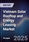 Vietnam Solar Rooftop and Energy Leasing Market - Product Image