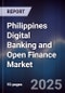Philippines Digital Banking and Open Finance Market - Product Image