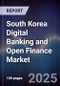 South Korea Digital Banking and Open Finance Market - Product Image