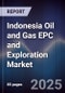 Indonesia Oil and Gas EPC and Exploration Market - Product Image