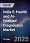 India E-Health and AI-Enabled Diagnostics Market - Product Image
