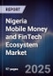 Nigeria Mobile Money and FinTech Ecosystem Market - Product Image