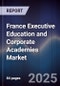France Executive Education and Corporate Academies Market - Product Image