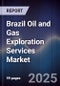 Brazil Oil and Gas Exploration Services Market - Product Image