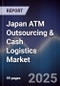 Japan ATM Outsourcing & Cash Logistics Market - Product Thumbnail Image