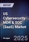 US Cybersecurity MDR & SOC (SaaS) Market - Product Image