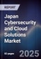 Japan Cybersecurity and Cloud Solutions Market - Product Image
