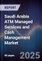 Saudi Arabia ATM Managed Services and Cash Management Market - Product Image