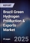 Brazil Green Hydrogen Production & Exports Market - Product Image