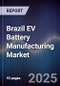 Brazil EV Battery Manufacturing Market - Product Thumbnail Image