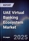UAE Virtual Banking Ecosystem Market - Product Image