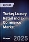 Turkey Luxury Retail and E-Commerce Market - Product Image