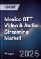 Mexico OTT Video & Audio Streaming Market - Product Image