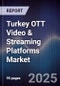 Turkey OTT Video & Streaming Platforms Market - Product Image