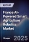 France AI-Powered Smart Agriculture Robotics Market - Product Thumbnail Image