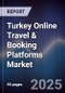 Turkey Online Travel & Booking Platforms Market - Product Thumbnail Image