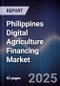 Philippines Digital Agriculture Financing Market - Product Image