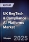 UK RegTech & Compliance AI Platforms Market - Product Image
