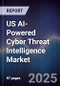 US AI-Powered Cyber Threat Intelligence Market - Product Image