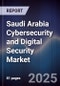 Saudi Arabia Cybersecurity and Digital Security Market - Product Image