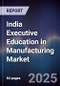 India Executive Education in Manufacturing Market - Product Image