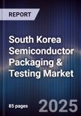 South Korea Semiconductor Packaging & Testing Market- Product Image