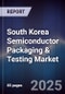 South Korea Semiconductor Packaging & Testing Market - Product Image